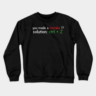 you made a mistake solution ctrl + z Crewneck Sweatshirt